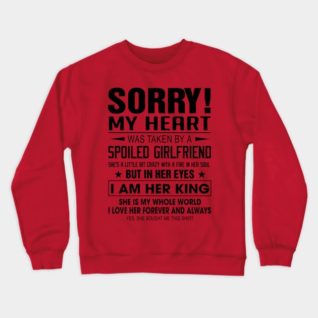 Sorry My Heart Was Taken By A Spoiled Girlfriend I Am Her King Crewneck Sweatshirt by Phylis Lynn Spencer